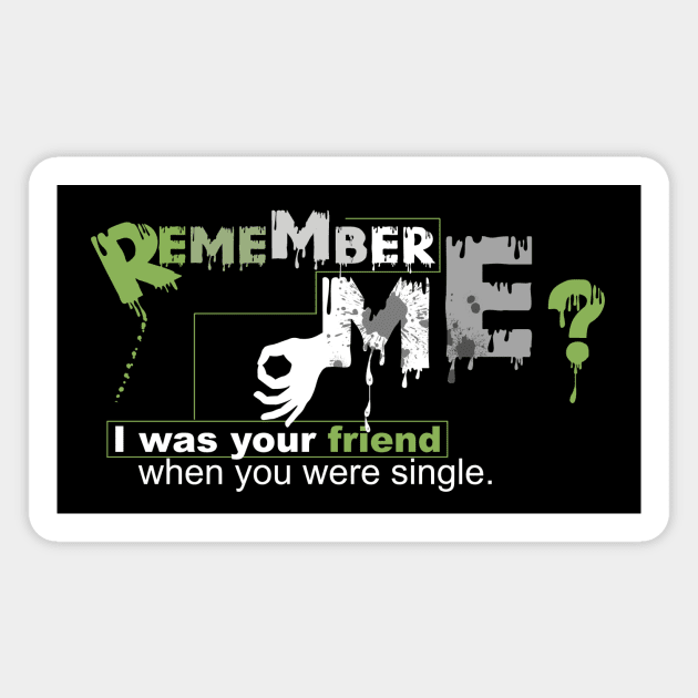 Remember me? I was your friend when you were single. Magnet by Horisondesignz